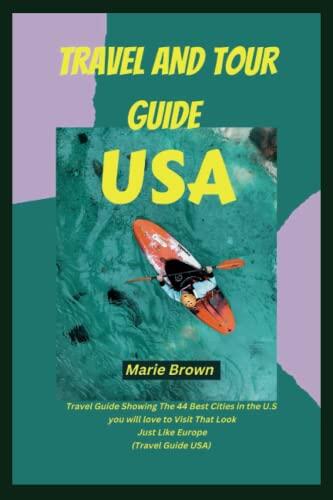 TRAVEL AND TOUR GUIDE USA: Travel Guide Showing The 44 Best Cities in the U.S you will love to Visit That Look Just Like Europe