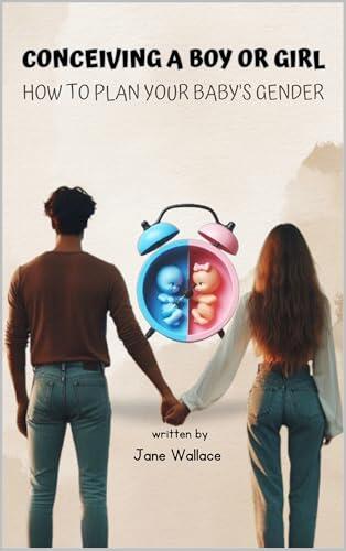 CONCEIVING A BOY OR GIRL: HOW TO PLAN YOUR BABY'S GENDER
