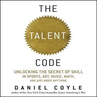 The Talent Code: Unlocking the Secret of Skill in Sports, Art, Music, Math, and Just About Anything