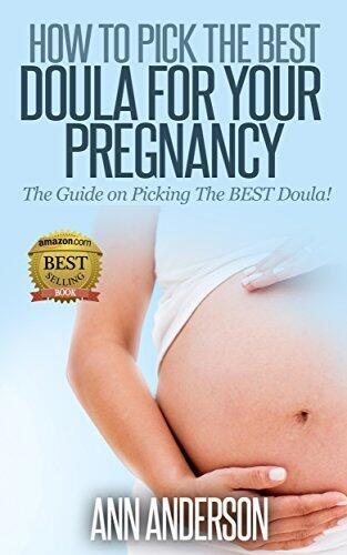 How to Pick the Best Doula for Your Pregnancy: The Guide on Picking The Best Doula