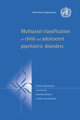Multiaxial Classification of Child and Adolescent Psychiatric Disorders: The ICD-10 Classification of Mental and Behavioural Disorders in Children and Adolescents
