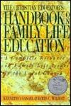 The Christian Educator's Handbook on Family Life Education: A Complete Resource on Family Life Issues in the Local Church