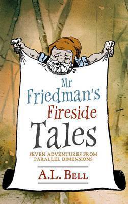 Mr Friedman's Fireside Tales: Seven Adventures from Parallel Dimensions