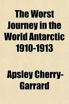 The Worst Journey in the World Antarctic 1910-1913