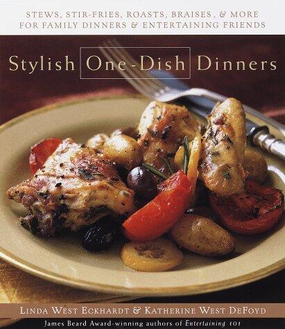 Stylish One-Dish Dinners: Stews, Stir Fry, Family Dinners, and Entertaining Friends