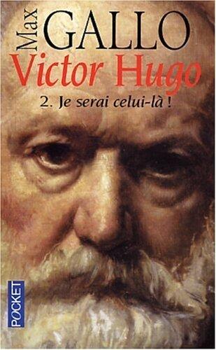Victor Hugo - 2. Je serai celui-là !