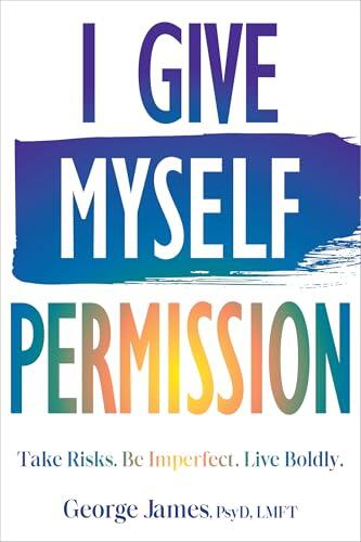 I Give Myself Permission: Take Risks. Be Imperfect. Live Boldly.