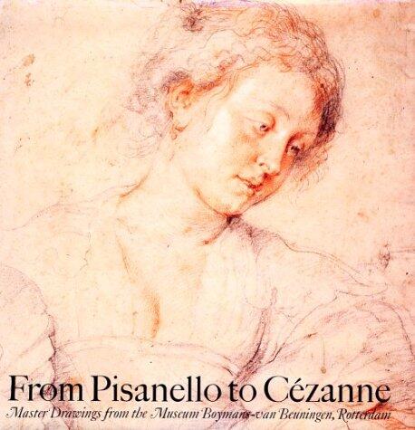 From Pisanello to Cézanne: Master Drawings from the Boymans-Van Beuningen Museum, Rotterdam