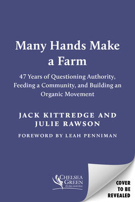 Many Hands Make a Farm: 47 Years of Questioning Authority, Feeding a Community, and Building an Organic Movement