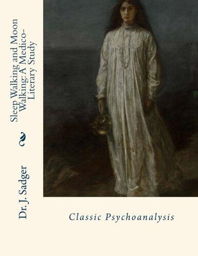 Sleep Walking and Moon Walking: A Medico-Literary Study: Classic Psychoanalysis