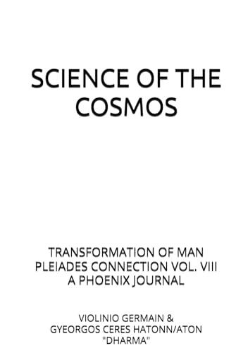 SCIENCE OF THE COSMOS: TRANSFORMATION OF MAN PLEIADES CONNECTION VOL. VIII