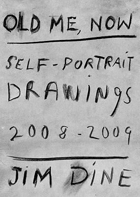 Jim Dine: Old Me, Now: Self-Portrait Drawings 2008-2009