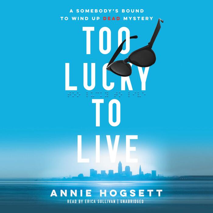 Too Lucky to Live: The Somebody's Bound to Wind Up Dead Mysteries, Book 1