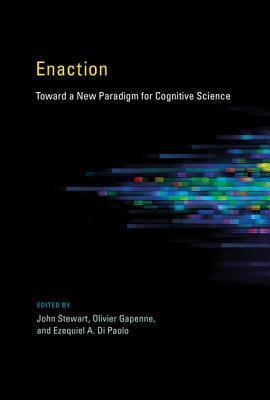 Enaction: Toward a New Paradigm for Cognitive Science