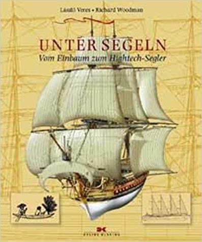 Unter Segeln : vom Einbaum zum Hightech-Segler