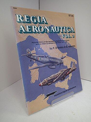 Regia Aeronautica: Pictorial History of the Aeronautica Nazionale Repubblicana and the Italian Co-Belligerent Air Force (1943-1945)