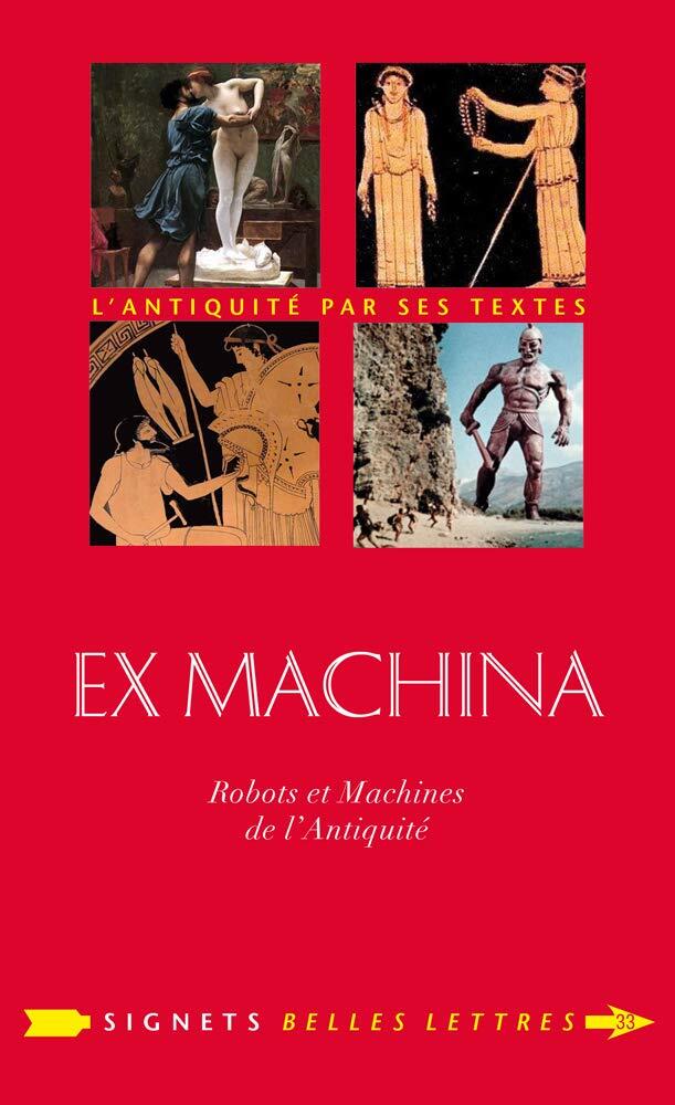 Ex Machina: Machines, Automates Et Robots Dans L'antiquite (Signets Belles Lettres)