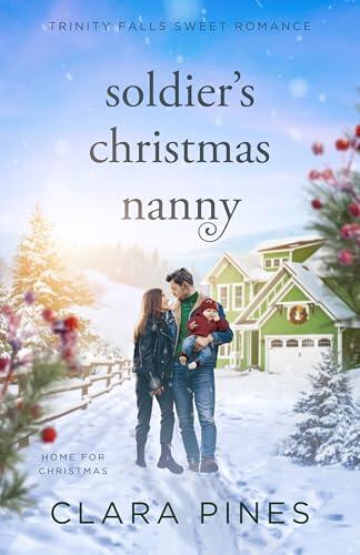 Soldier's Christmas Nanny: Trinity Falls Sweet Romance - Home for Christmas - Book 6