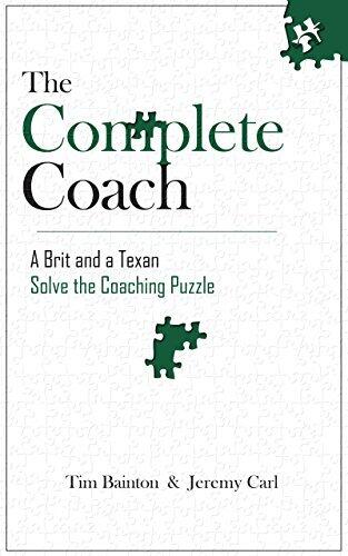 The Complete Coach: A Brit and A Texan Solve the Coaching Puzzle