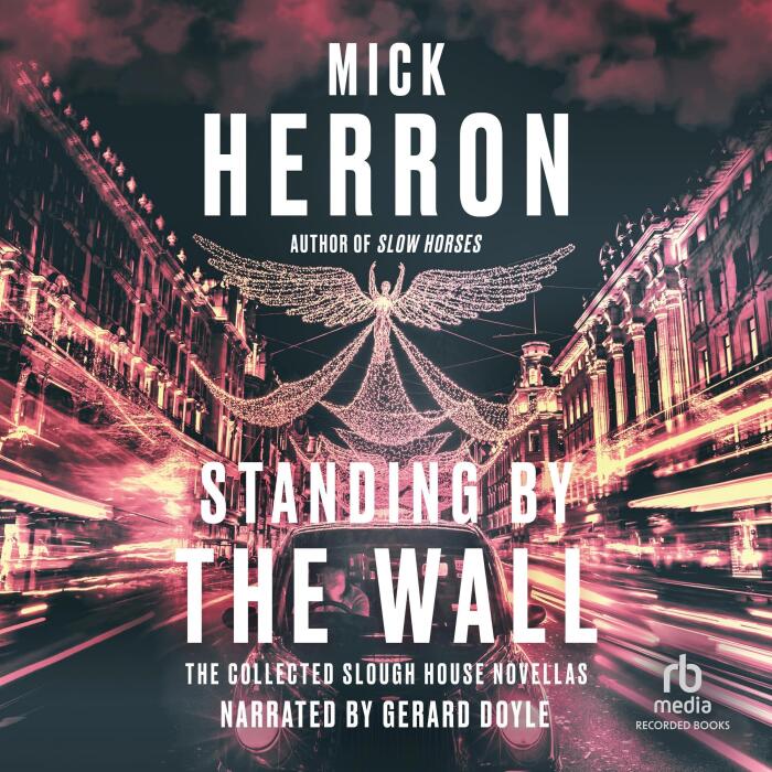 Standing by the Wall: The Collected Slough House Novellas (The Slough House Series)