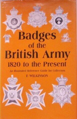 Badges of the British Army, 1820 to the present: An illustrated reference guide for collectors