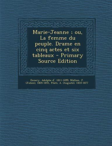 Marie-Jeanne ; ou, La femme du peuple. Drame en cinq actes et six tableaux - Primary Source Edition