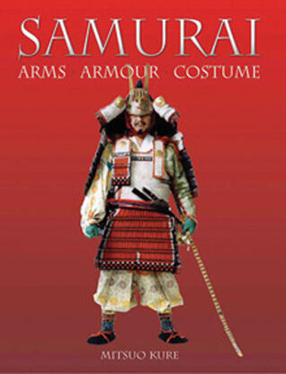 Samurai Arms Armor and Costume: Arms, Armour and Costume