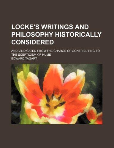Locke's writings and philosophy historically considered; and vindicated from the charge of contributing to the scepticism of Hume
