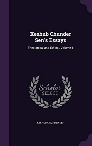 Keshub Chunder Sen's Essays: Theological and Ethical, Volume 1