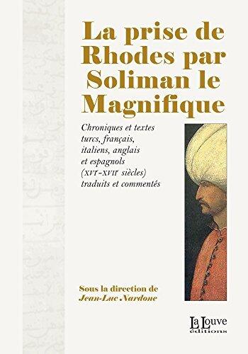La prise de Rhodes par Soliman le Magnifique: Chroniques et textes turcs, français, italiens, anglais et espagnols traduits et commentés