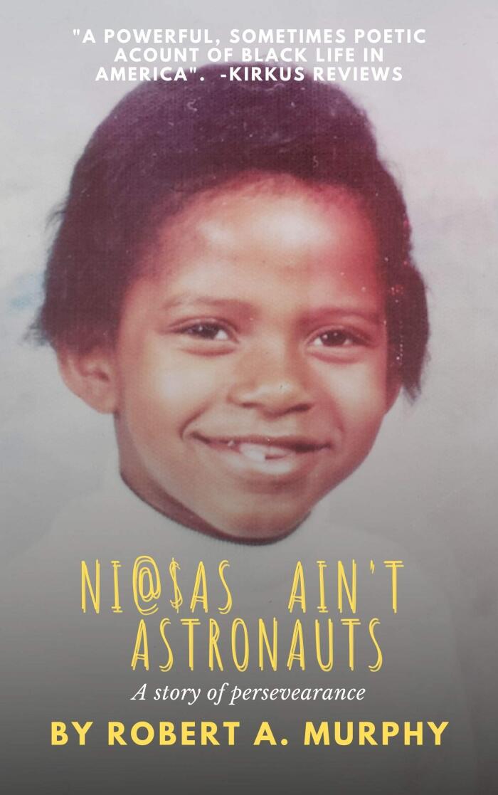 Ni@*as Ain't Astronauts: A story of Love, Disappointment, and Perseverance