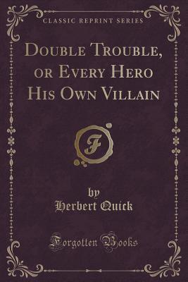 Double Trouble, or Every Hero His Own Villain