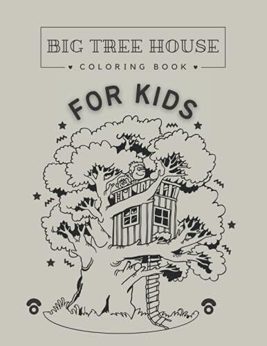 Big tree house coloring book..! Treehouse coloring book for kids: ( Fantasy Tree Houses ): kids ages 4,5,6,7,8,9,10,11,12: