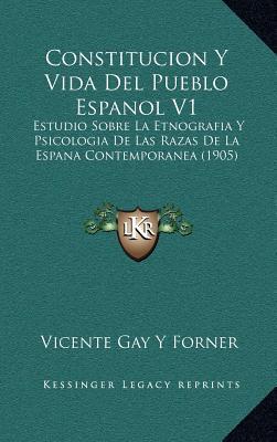 Constitucion Y Vida Del Pueblo Espanol V1: Estudio Sobre La Etnografia Y Psicologia De Las Razas De La Espana Contemporanea