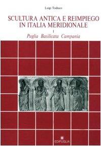 Scultura antica e reimpiego in Italia meridionale (Puglia, Basilicata, Campania) (Documenti e studi)
