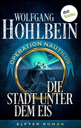 Die Stadt unter dem Eis: Operation Nautilus - Elfter Roman