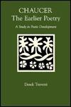 Chaucer: The Earlier Poetry : A Study in Poetic Development