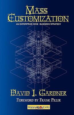 Mass Customization: How Build to Order, Assemble to Order, Configure to Order, Make to Order, and Engineer to Order Manufacturers Increase
