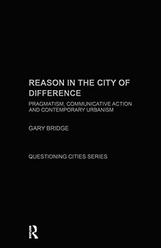 Reason in the City of Difference: Pragmatism, Communicative Action and Contemporary Urbanism