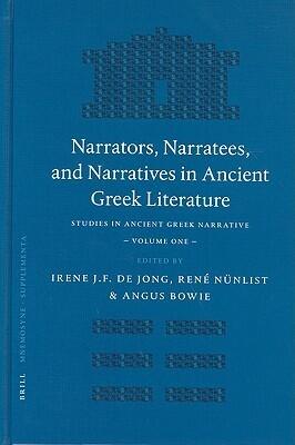 Narrators, Narratees, and Narratives in Ancient Greek Literature: Studies in Ancient Greek Narrative