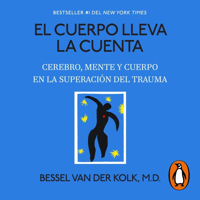 El cuerpo lleva la cuenta.: Cerebro, mente y cuerpo en la superación del trauma