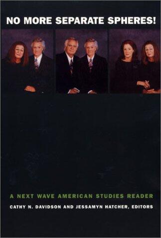 No More Separate Spheres!: A Next Wave American Studies Reader