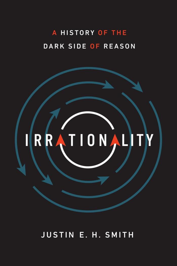 Irrationality: A History of the Dark Side of Reason