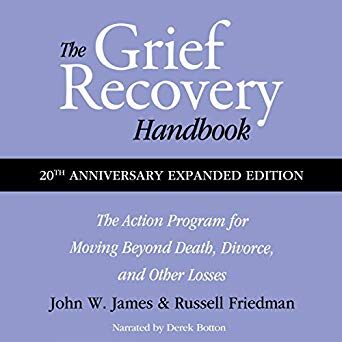 The Grief Recovery Handbook: The Action Program for Moving Beyond Death, Divorce, and Other Losses Including Health, Career, and Faith