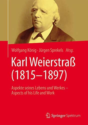 Karl Weierstraß (1815-1897): Aspekte seines Lebens und Werkes - Aspects of his Life and Work