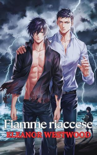 Fiamme riaccese: i segreti del mio ex amante e il ragazzo che ha cambiato tutto: Una storia d'amore gay piena di tradimenti, seconde possibilità, famiglia ... e suspense da batticuore