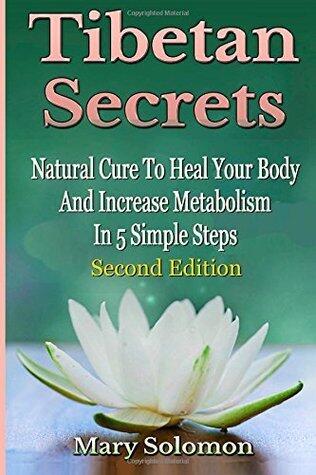 Tibetan Secrets: Natural Cure To Heal Your Body And Increase Metabolism In 5 Simple Steps