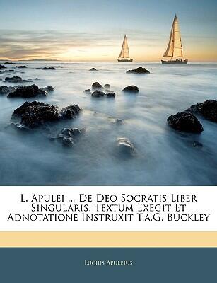 L. Apulei De Deo Socratis Liber Singularis (Textum Exegit Et Adnotatione Instruxit T. A. G. Buckley)