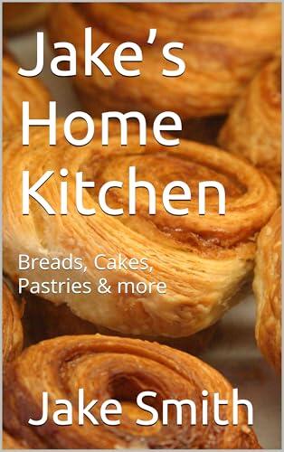 Jake’s Home Kitchen : Breads, Cakes & Pastries
