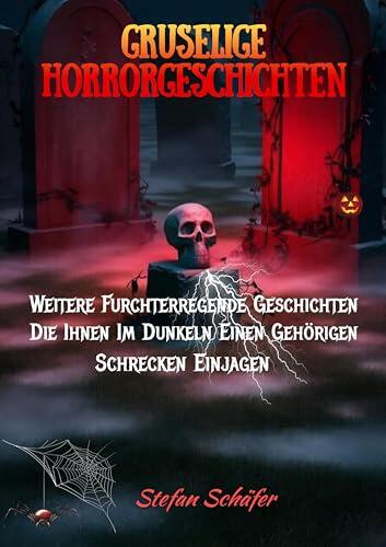 Gruselige Horrorgeschichten: Weitere Furchterregende Geschichten, Die Ihnen Im Dunkeln Einen Gehörigen Schrecken Einjagen
